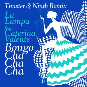 LA LAMPA FEAT. CATERINA VALENTE - BONGO CHA CHA CHA (TIMSTER & NINTH REMIX)